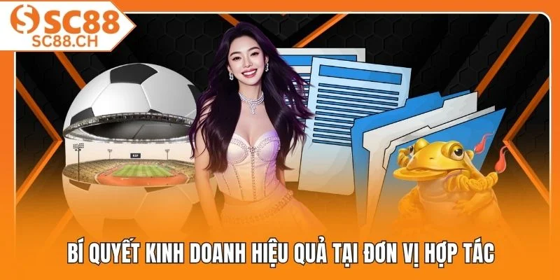 Bí quyết kinh doanh hiệu quả tại đơn vị hợp tác