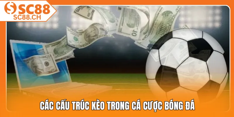 Các cấu trúc kèo trong cá cược bóng đá