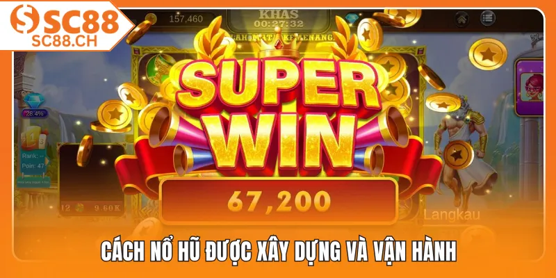 Cách nổ hũ được xây dựng và vận hành