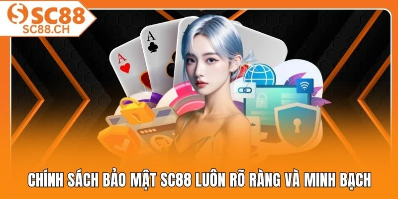 Chính sách bảo mật SC88 luôn rõ ràng và minh bạch