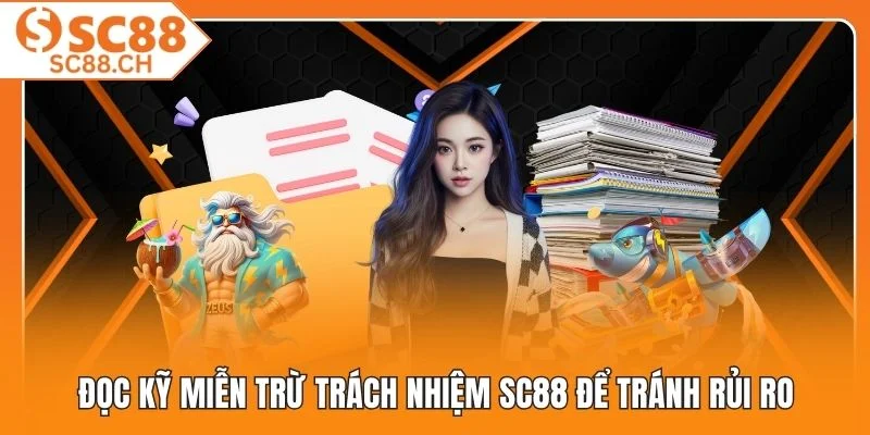Đọc kỹ miễn trừ trách nhiệm SC88 để tránh rủi ro