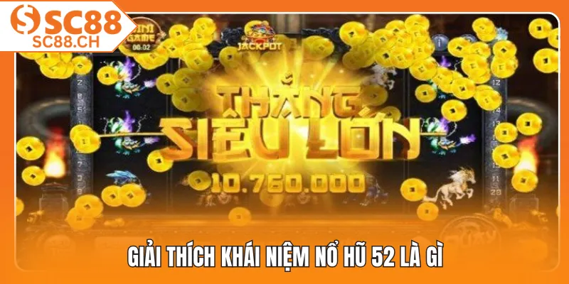 Giải thích khái niệm nổ hũ 52 là gì