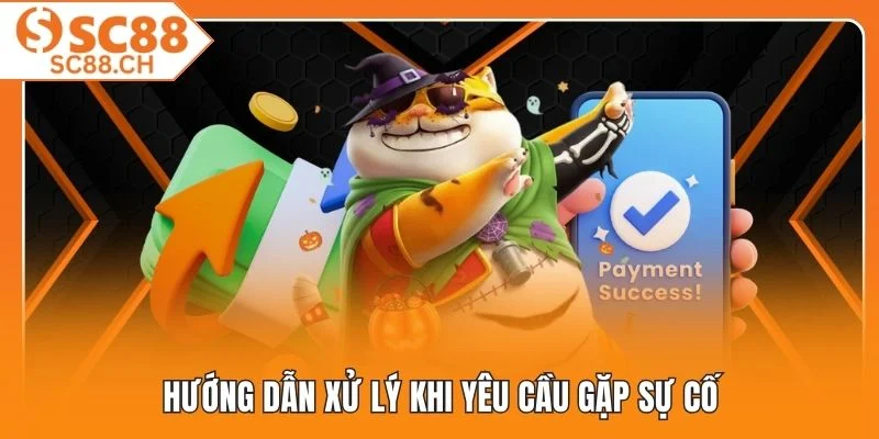Hướng dẫn xử lý khi yêu cầu gặp sự cố