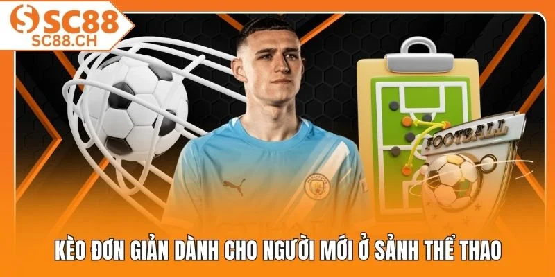 Kèo đơn giản dành cho người mới ở sảnh thể thao