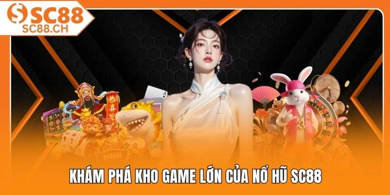 Khám phá kho game lớn của nổ hũ SC88