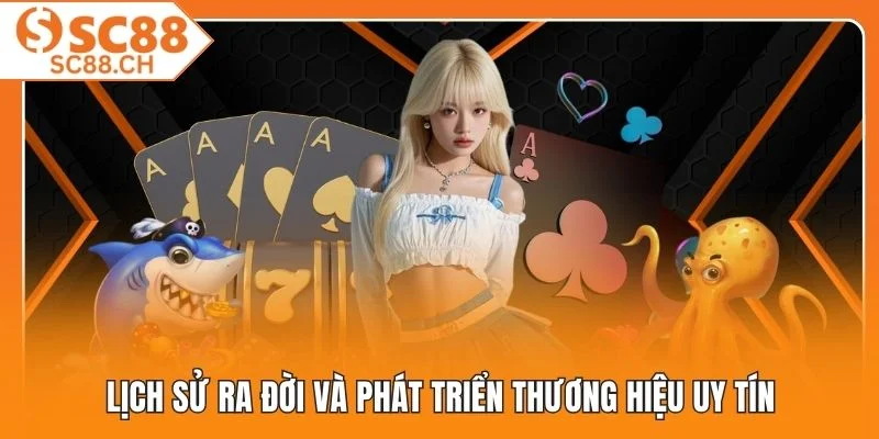 Lịch sử ra đời và phát triển thương hiệu uy tín