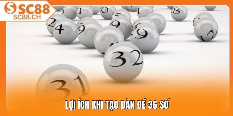 Lợi ích khi tạo dàn đề 36 số