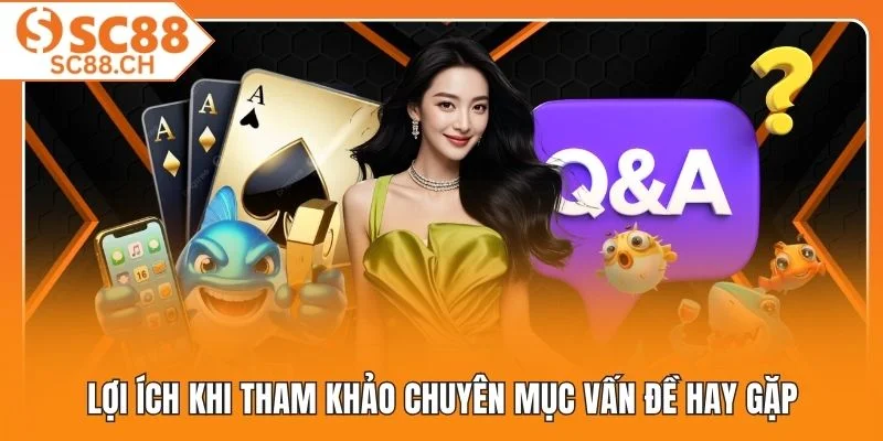 Lợi ích khi tham khảo chuyên mục vấn đề hay gặp