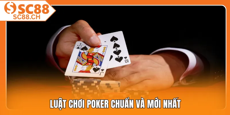 Luật chơi poker chuẩn và mới nhất
