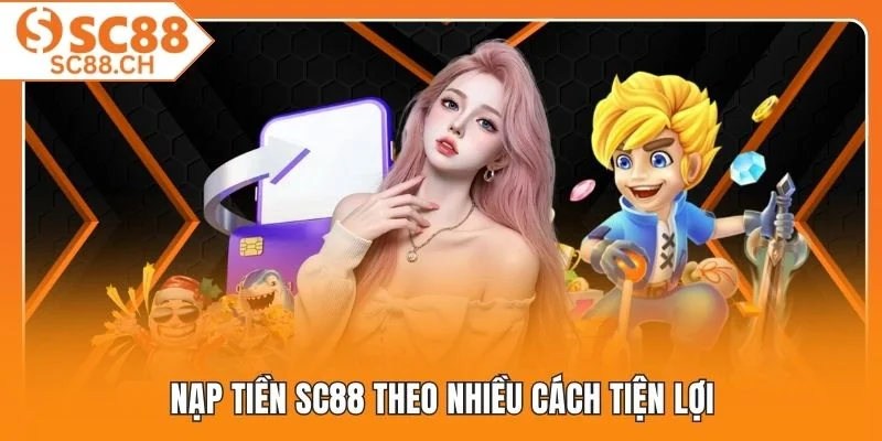 Nạp tiền SC88 theo nhiều cách tiện lợi