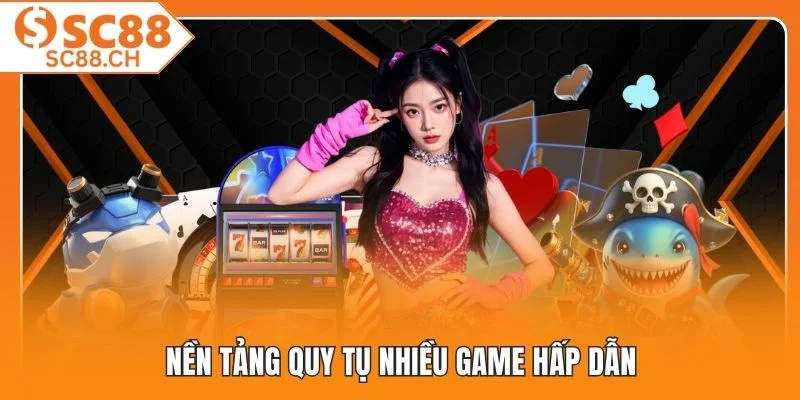 Nền tảng quy tụ nhiều game hấp dẫn