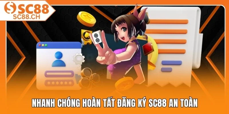 Nhanh chóng hoàn tất đăng ký SC88 an toàn