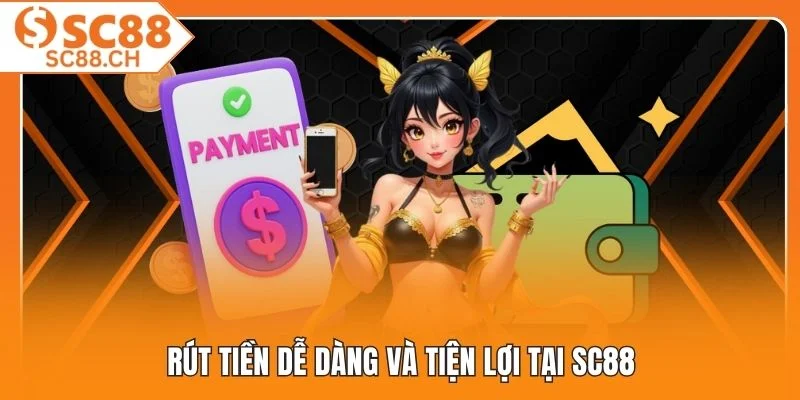 Rút tiền dễ dàng và tiện lợi tại SC88