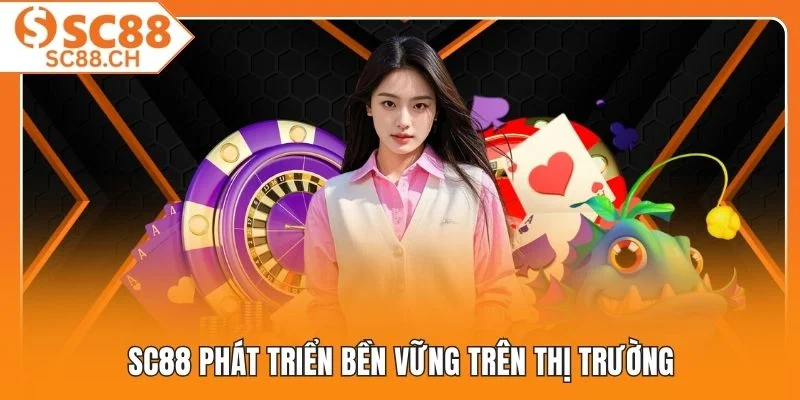 SC88 phát triển bền vững trên thị trường