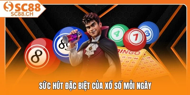 Sức hút đặc biệt của xổ số mỗi ngày