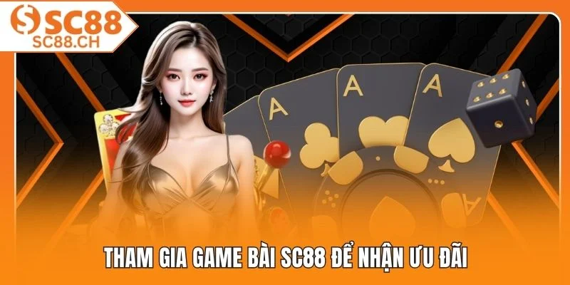 Tham gia game bài SC88 để nhận ưu đãi