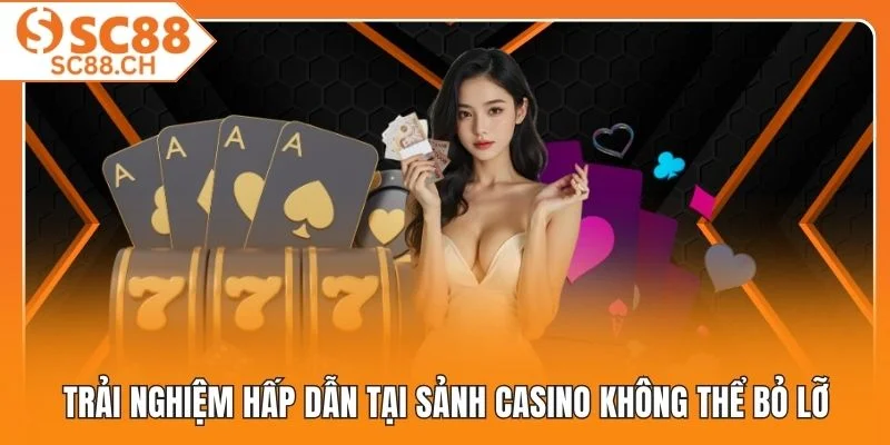 Trải nghiệm hấp dẫn tại sảnh casino không thể bỏ lỡ
