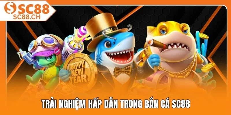 Trải nghiệm hấp dẫn trong bắn cá SC88