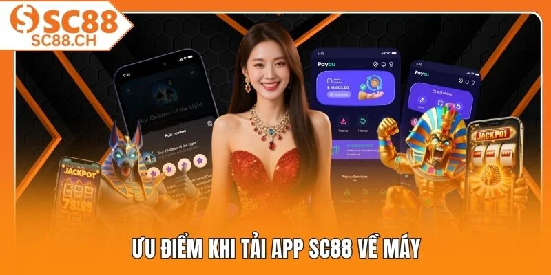 Ưu điểm khi tải app SC88 về máy