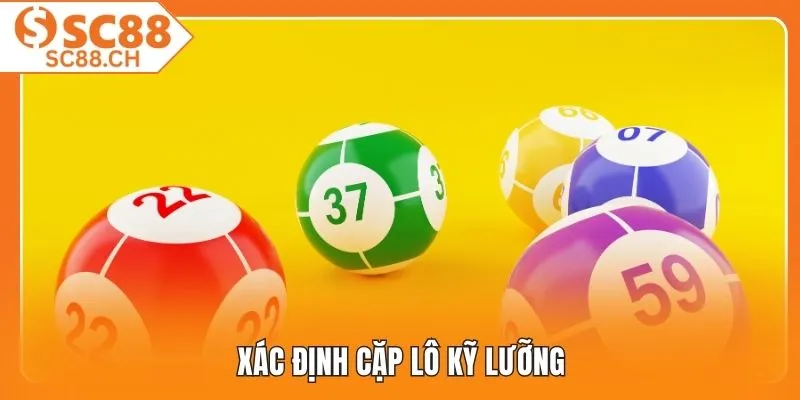 Xác định cặp lô kỹ lưỡng